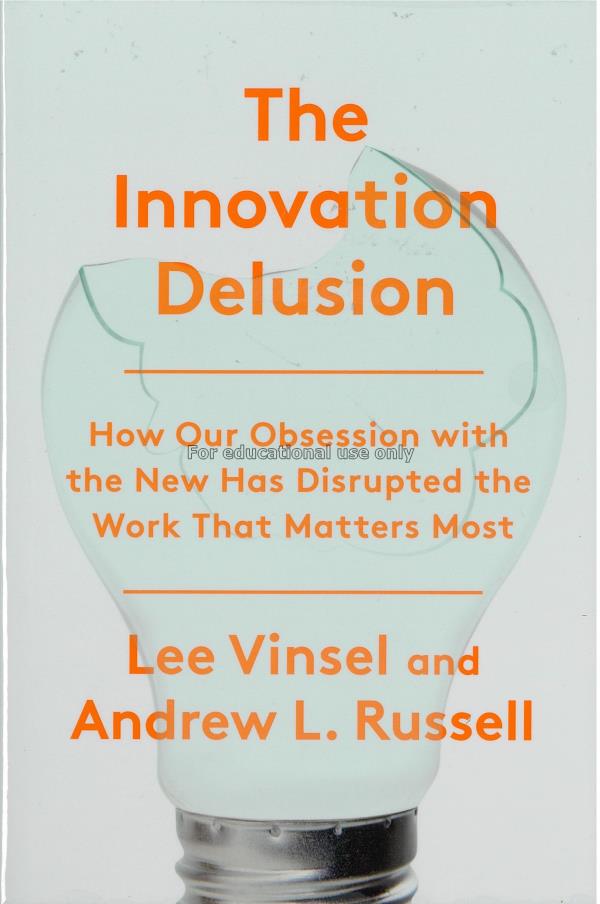 The innovation delusion /  Lee Vinsel...