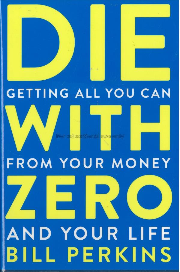  Die with zero :  getting all you can from your mo...