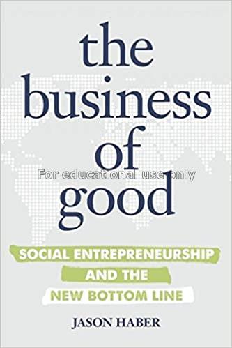  The business of good :  social entrepreneurship a...