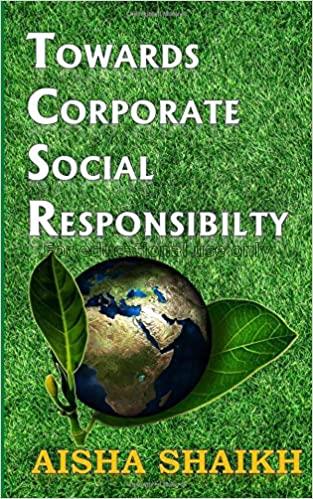  Towards Corporate Social Responsibility /  Aisha ...