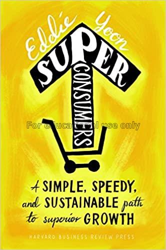 Superconsumers : a simple, speedy, and sustainable...