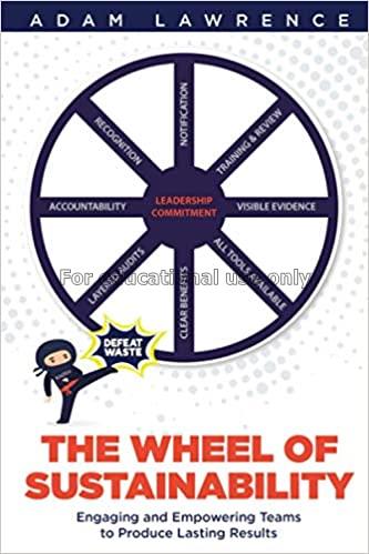 The wheel of sustainability /  Adam T  Lawrence...