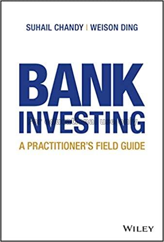  Bank investing :  a practitioner's field guide / ...