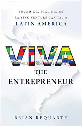  Viva the entrepreneur : founding, acaling, and ra...