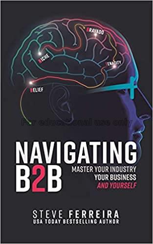 Navigating B2b : master your industry, your busine...