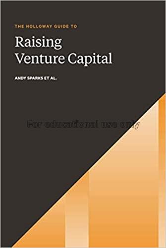 The holloway guide to raising venture capital : th...