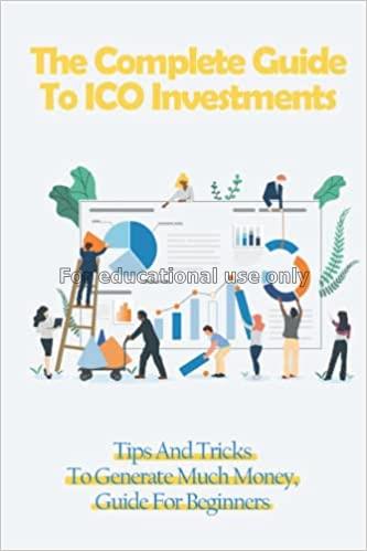 The complete guide to ICO investments : Tips and T...