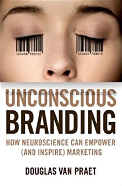 Unconscious branding : how neuroscience can empowe...