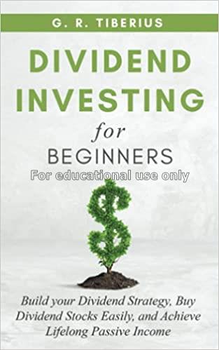 Dividend investing for beginners : build your divi...