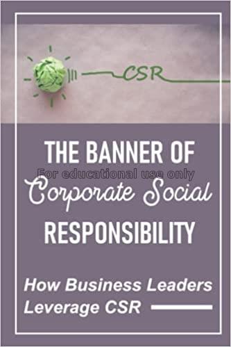 The banner of corporate social responsibility :  h...