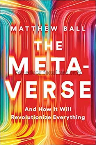 The metaverse : and how it will revolutionize ever...
