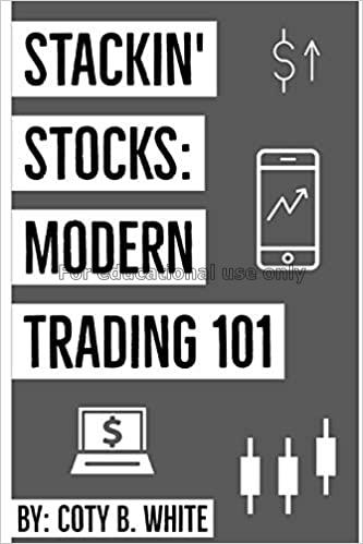 Stackin' Stocks: Modern Trading 101 /  Coty B.Whit...