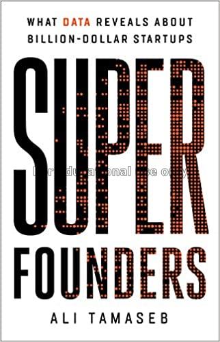 Super founders :  what data reveals about billion ...