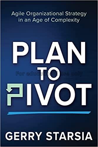 Plan to pivot : agile organizational strategy in a...