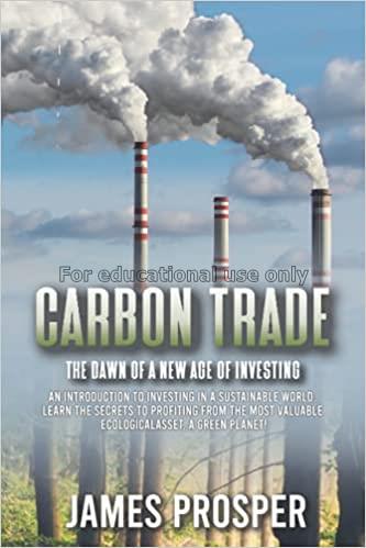 Carbon trade : the dawn of a new age of investing ...