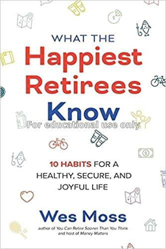 What the happiest retirees know :  10 habits for a...