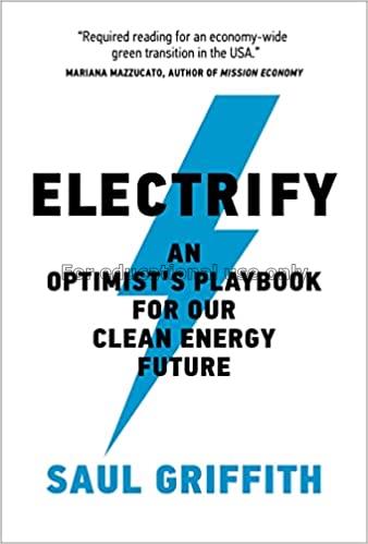 Electrify :  an optimist's playbook for our clean ...