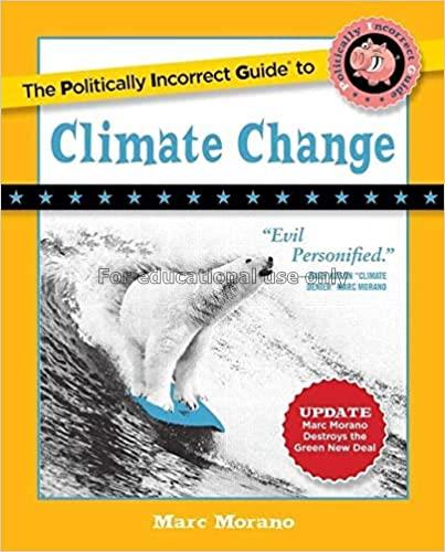 The politically incorrect guide to climate change ...