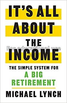 It's all about the income: the simple system for a...