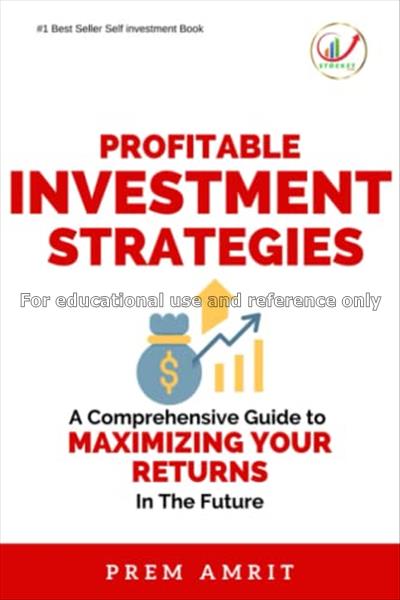 Profitable investment strategies : a comprehensive...