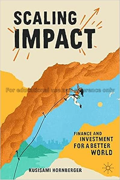 Scaling impact : finance and investment for a bett...