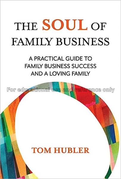 The soul of family business : a practical guide to...