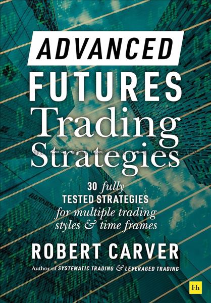 Advanced futures trading strategies : 30 fully tes...