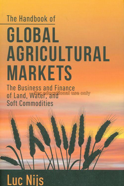 The handbook of global agricultural markets : the ...