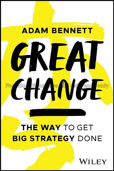 Great Change: the way to get big strategy done / A...