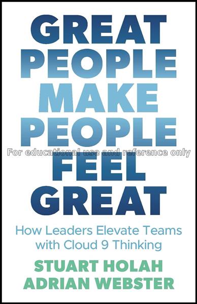 Great People Make People Feel Great: How Leaders E...