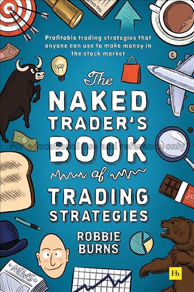 The Naked Trader's Book of Trading Strategies: pro...
