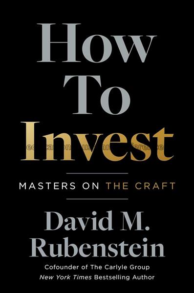 How to invest / David M. Rubenstein...