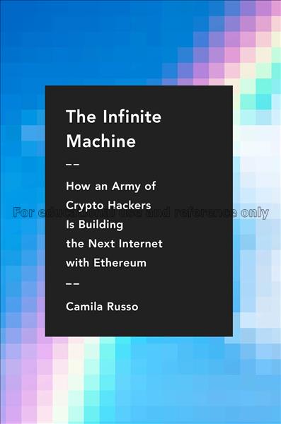 The infinite machine: how an army of Crypto-hacker...