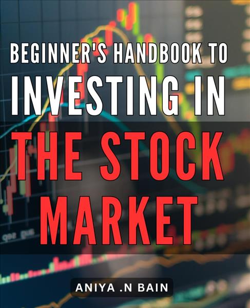 Beginner's handbook to investing in the stock mark...