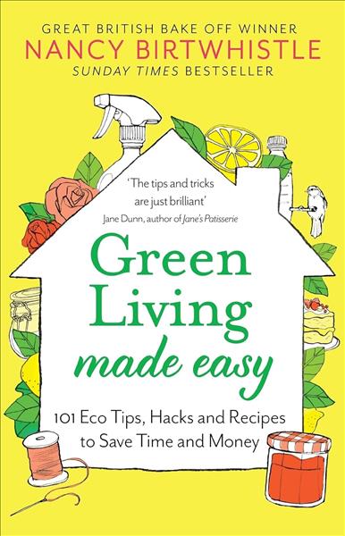 Green living made easy: 101 eco tips, hacks and re...