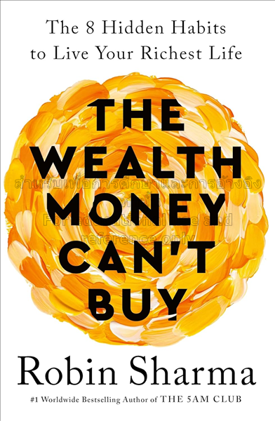 The wealth money can't buy :  the 8 hidden habits ...