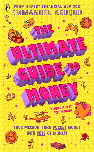 The ultimate guide to money: your mission to turn ...