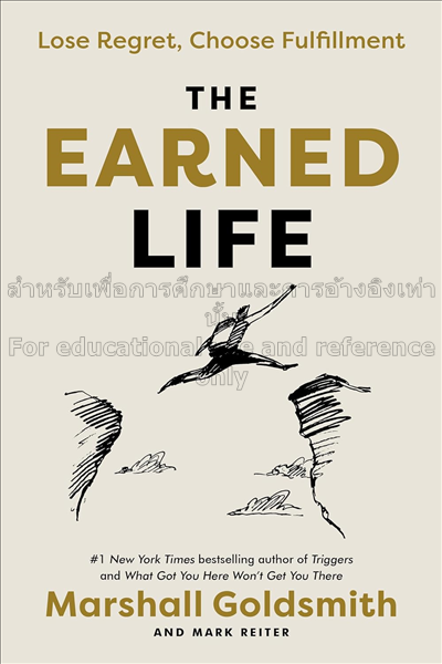 The earned life : lose regret, chose fulfillment /...