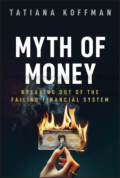 Myth of money :  breaking out of the failing finan...