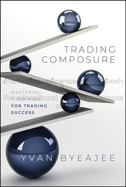 Trading composure :  mastering your mind for tradi...