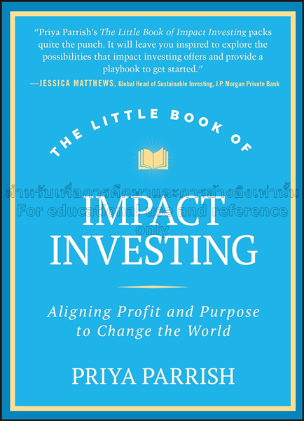 Little book of impact investing : aligning profit ...