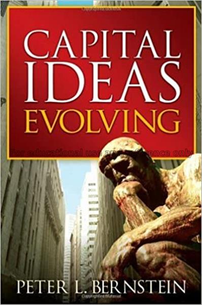 Capital ideas evolving / Peter L. Bernstein...