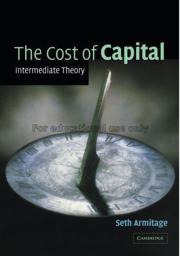 The cost of capital : intermediate theory / Seth A...