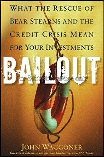 Bailout : what the rescue of Bear Stearns and the ...