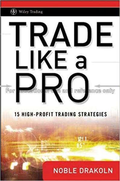 Trade like a pro : 15 high-profit trading strategi...