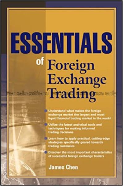 Essentials of foreign exchange trading / James Che...