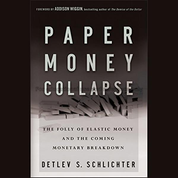 Paper money collapse : the folly of elastic money ...