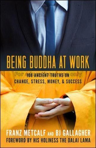 Being Buddha at work : 108 ancient truths on chang...