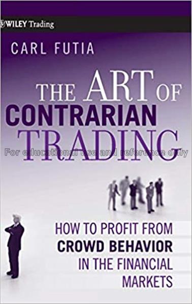The art of contrarian trading : how to profit from...