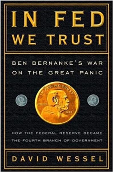 In Fed we trust : Ben Bernanke’s war on the great ...